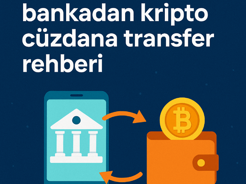  2025 yılında banka hesabınızdan kripto borsasına nasıl para gönderilir, USDT nasıl alınır ve farklı bir cüzdana nasıl transfer edilir? İşte adım adım rehber!